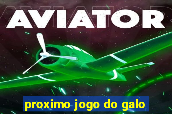 proximo jogo do galo